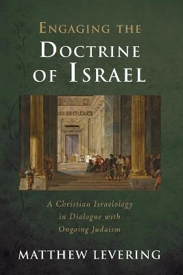 Engaging the Doctrine of Israel - Matthew Levering