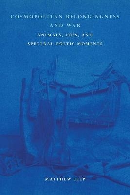 Cosmopolitan Belongingness and War - Matthew Leep