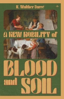A New Nobility of Blood and Soil - R Walther Darr&eacute;