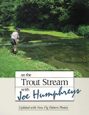 On the Trout Stream with Joe Humphreys - Joe Humphreys