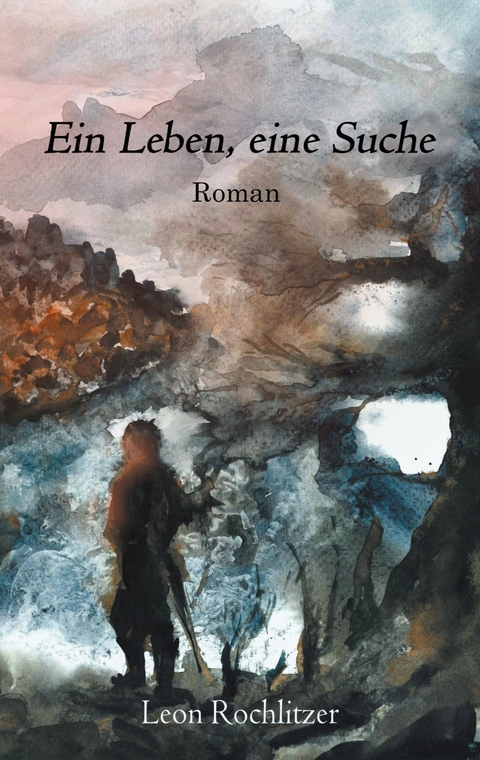 Ein Leben, eine Suche - Leon Rochlitzer