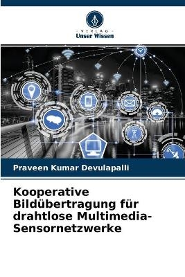 Kooperative Bild&uuml;bertragung f&uuml;r drahtlose Multimedia-Sensornetzwerke - Praveen Kumar Devulapalli