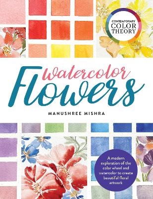 Contemporary Color Theory: Watercolor Flowers - Manushree Mishra