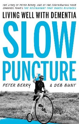 Slow Puncture: Living Well With Dementia - Peter Berry, Deb Bunt