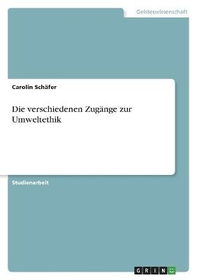 Die verschiedenen Zug&Atilde;&curren;nge zur Umweltethik - Carolin Sch&Atilde;&curren;fer