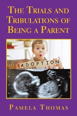 The Trials and Tribulations of Being a Parent - Pamela Thomas