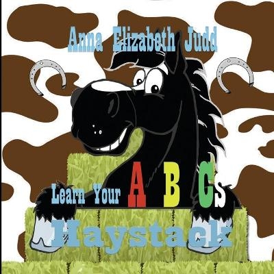 Learn Your ABC's With Haystack - Anna Elizabeth Judd