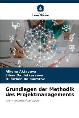 Grundlagen der Methodik des Projektmanagements - Alkena Aktayeva, Liliya Dauletkereeva, Olimzhon Baimuratov