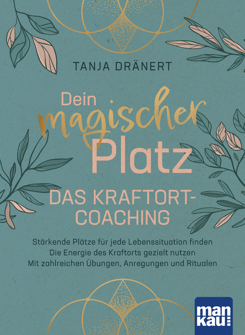 Dein magischer Platz. Das Kraftort-Coaching - Tanja Dr&auml;nert