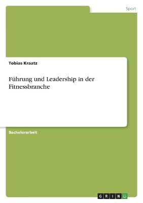 F&Atilde;&frac14;hrung und Leadership in der Fitnessbranche - Tobias Kraatz