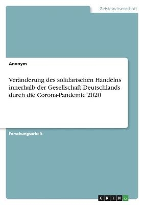 Ver&Atilde;&curren;nderung des solidarischen Handelns innerhalb der Gesellschaft Deutschlands durch die Corona-Pandemie 2020 -  Anonymous
