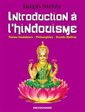 Introduction &agrave; l'hindouisme : textes fondateurs, philosophies, grands ma&icirc;tres -  STEHLY RALPH