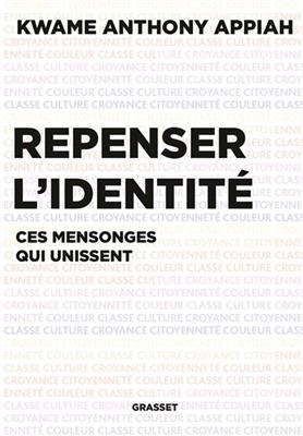 Repenser l'identité : ces mensonges qui unissent - Kwame Anthony Appiah