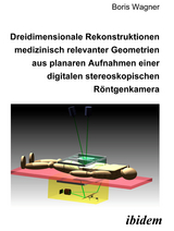 Dreidimensionale Rekonstruktionen medizinisch relevanter Geometrien aus planaren Aufnahmen einer digitalen stereoskopischen R&ouml;ntgenkamera - Boris Wagner