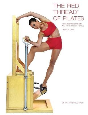 The Red Thread of Pilates The Integrated System and Variations of Pilates - The High Chair - Kathryn Ross-Nash
