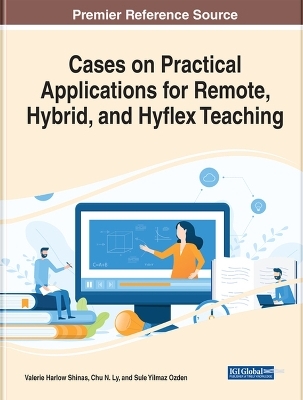 Cases on Practical Applications for Remote, Hybrid, and Hyflex Teaching - 