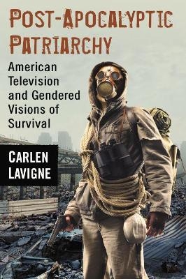 Post-Apocalyptic Patriarchy - Carlen Lavigne