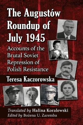 The Augustow Roundup of July 1945 - Teresa Kaczorowska