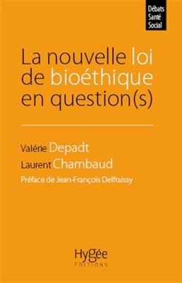 La nouvelle loi de bio&eacute;thique en question(s) - Laurent Chambaud, Val&eacute;rie Depadt