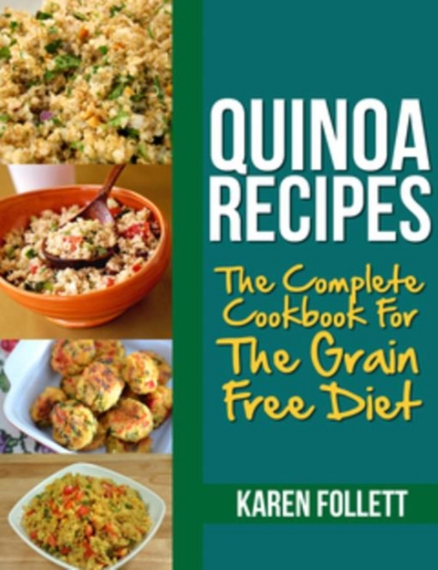Quinoa Recipes: The Complete Cookbook for the Grain Free Diet -  Karen Follett