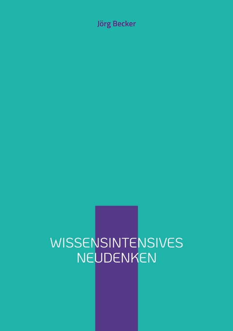 Wissensintensives Neudenken - J&ouml;rg Becker