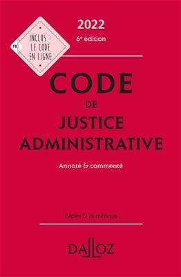 Code de justice administrative 2022 : annot&eacute; & comment&eacute;
