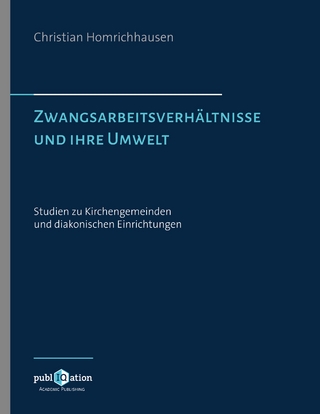 Zwangsarbeitsverhältnisse und ihre Umwelt – Studien zu Kirchengemeinden und diakonischen Einrichtungen