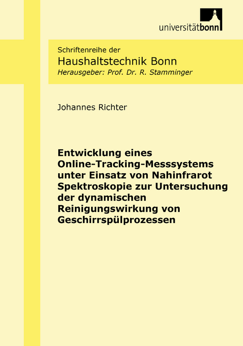 Entwicklung eines Online-Tracking-Messsystems unter Einsatz von Nahinfrarot Spektroskopie zur Untersuchung der dynamischen Reinigungswirkung von Geschirrsp&uuml;lprozessen - Johannes Richter