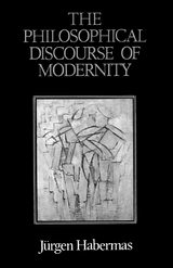 The Philosophical Discourse of Modernity - J&uuml;rgen Habermas