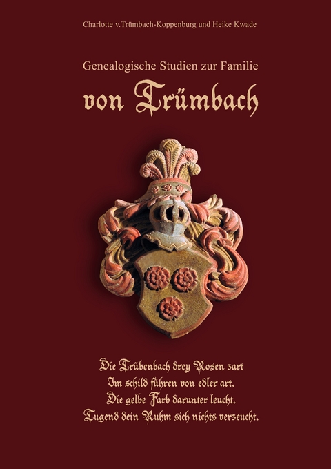 Genealogische Studien zur Familie von Tr&uuml;mbach - Charlotte v.Tr&uuml;mbach-Koppenburg, Heike Kwade
