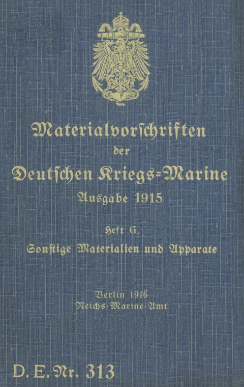D.E.Nr. 313 Materialvorschriften der Deutschen Kriegs-Marine Heft G - 
