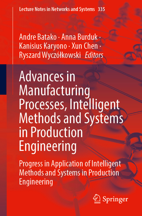 Advances in Manufacturing Processes, Intelligent Methods and Systems in Production Engineering - 