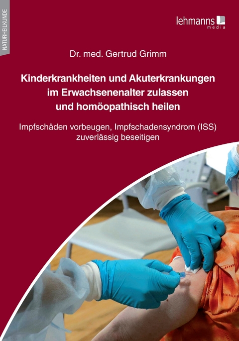 Kinderkrankheiten und Akuterkrankungen im Erwachsenenalter zulassen und hom&ouml;opathisch heilen - Gertrud Grimm
