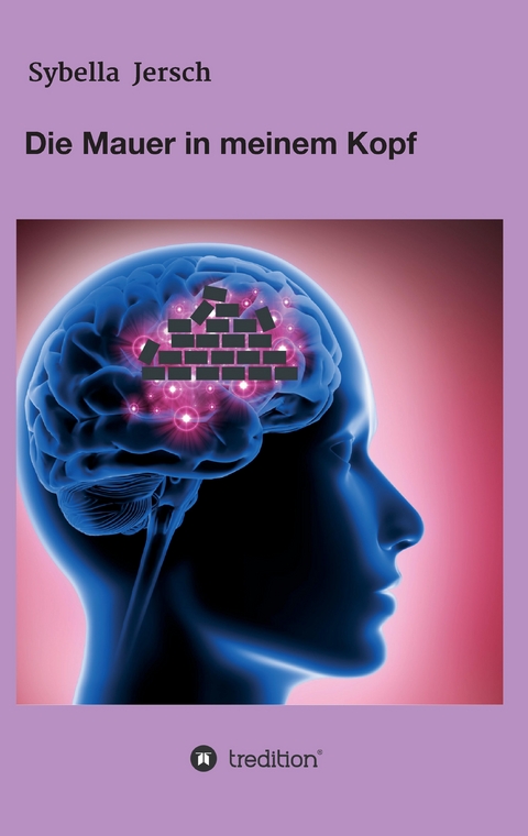 Die Mauer in meinem Kopf - Sybella Jersch
