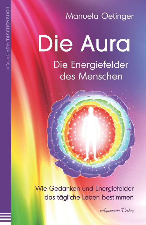 Die Aura – Die Energiefelder des Menschen - Manuela Oetinger