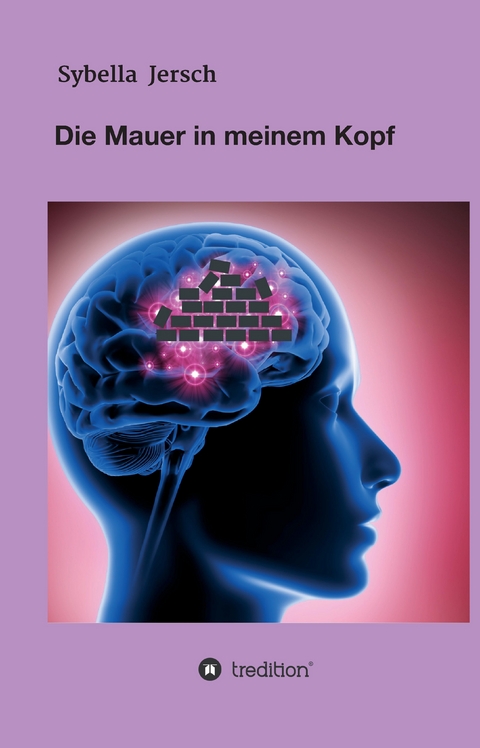 Die Mauer in meinem Kopf - Sybella Jersch