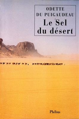Le sel du d&eacute;sert : r&eacute;cit -  PUIGAUDEAU ODETTE DU