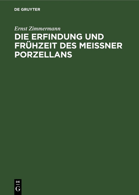 Die Erfindung und Fr&uuml;hzeit des Meissner Porzellans - Ernst Zimmermann