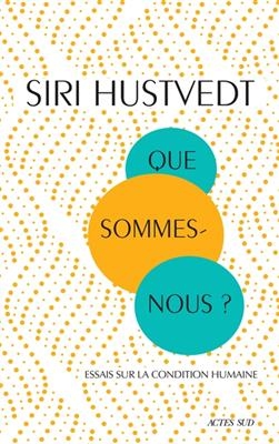 Que sommes-nous ? : essais sur la condition humaine - Siri Hustvedt