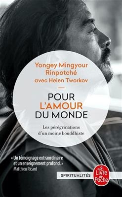 Pour l'amour du monde : les p&eacute;r&eacute;grinations d'un moine bouddhiste -  Yongey Mingyour, Helen Tworkov