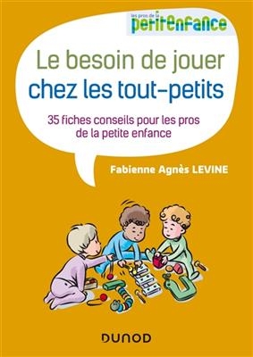 Le besoin de jouer chez les tout-petits : 35 fiches conseils pour les pros de la petite enfance -  Levine