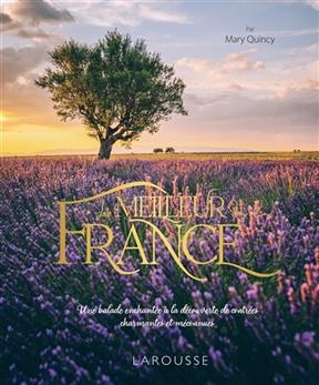 Le meilleur de la France : partez à la découverte d'une France pittoresque, insolite et charmante !