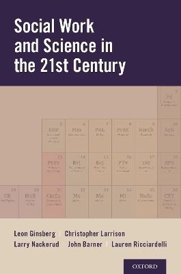 Social Work and Science in the 21st Century - Leon H. Ginsberg, Christopher R. Larrison, Larry Nackerud, John R. Barner, Lauren A. Ricciardelli