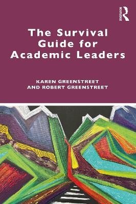 The Survival Guide for Academic Leaders - Karen Greenstreet, Robert Greenstreet