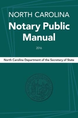 North Carolina Notary Public Manual, 2016 -  North Carolina Department of the Secretary of State