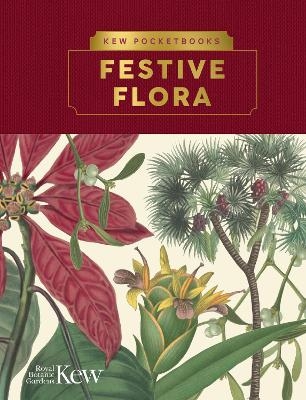 Kew Pocketbooks: Festive Flora - Kew The Royal Botanic Gardens