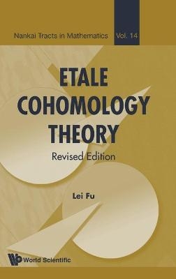 Etale Cohomology Theory (Revised Edition) - Lei Fu