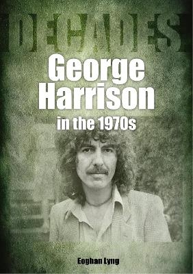 George Harrison in the 1970s - Eoghan Lyng