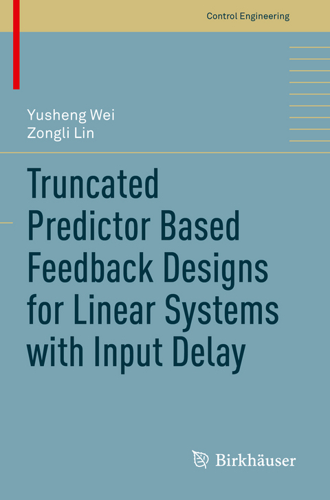 Truncated Predictor Based Feedback Designs for Linear Systems with Input Delay - Yusheng Wei, Zongli Lin