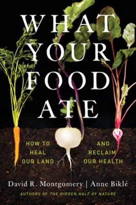 What Your Food Ate - David R. Montgomery, Anne Bikl&eacute;